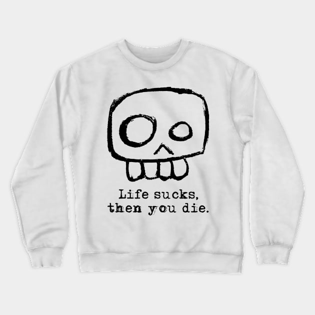 Agent Skully – Skull – Life sucks, then you die. Crewneck Sweatshirt by LiveForever